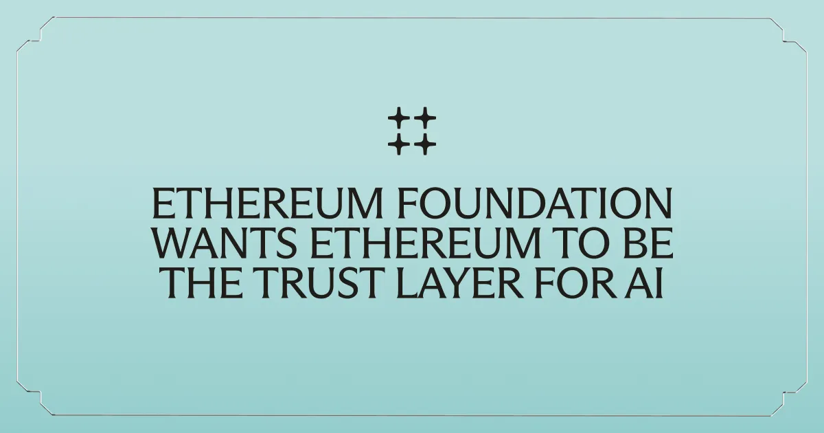 Ethereum Foundation Wants Ethereum to Be the Trust Layer for AI