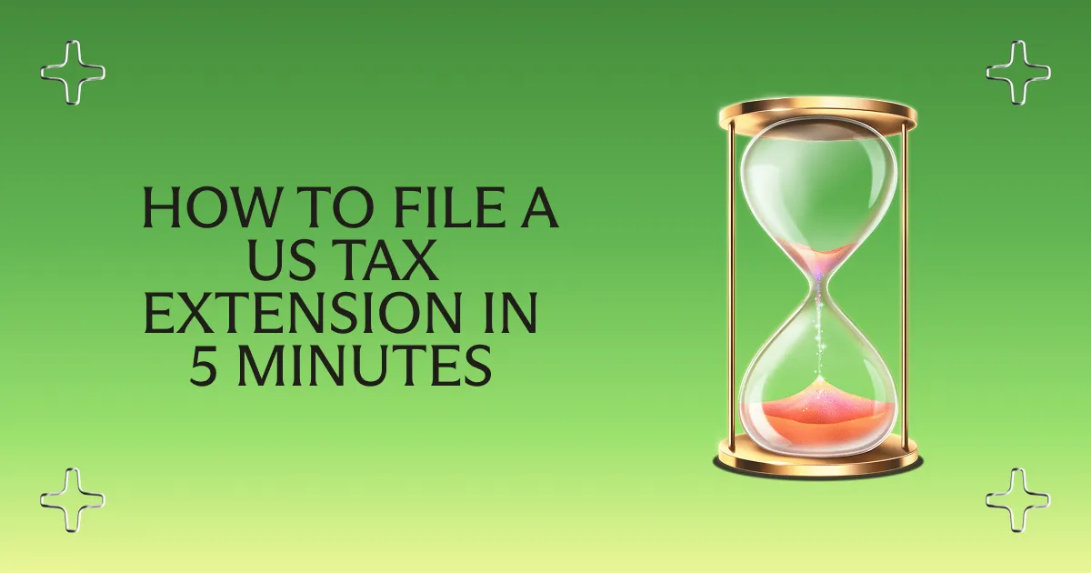 How to File a US Tax Extension in Under 5 Minutes