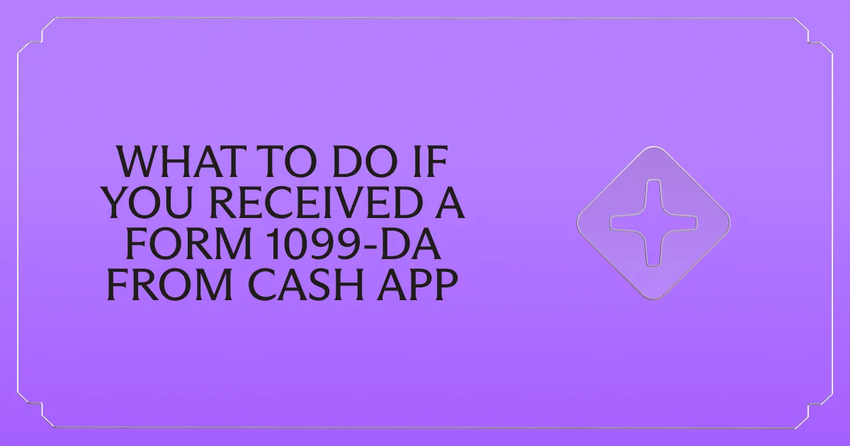 Received a Form 1099-DA from Cash App? Here's What to Do Next