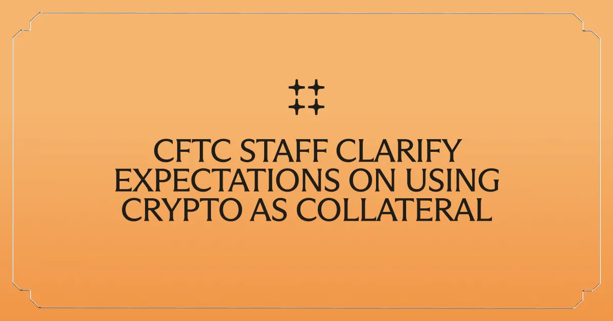 CFTC Staff Clarify Expectations on Using Crypto as Collateral