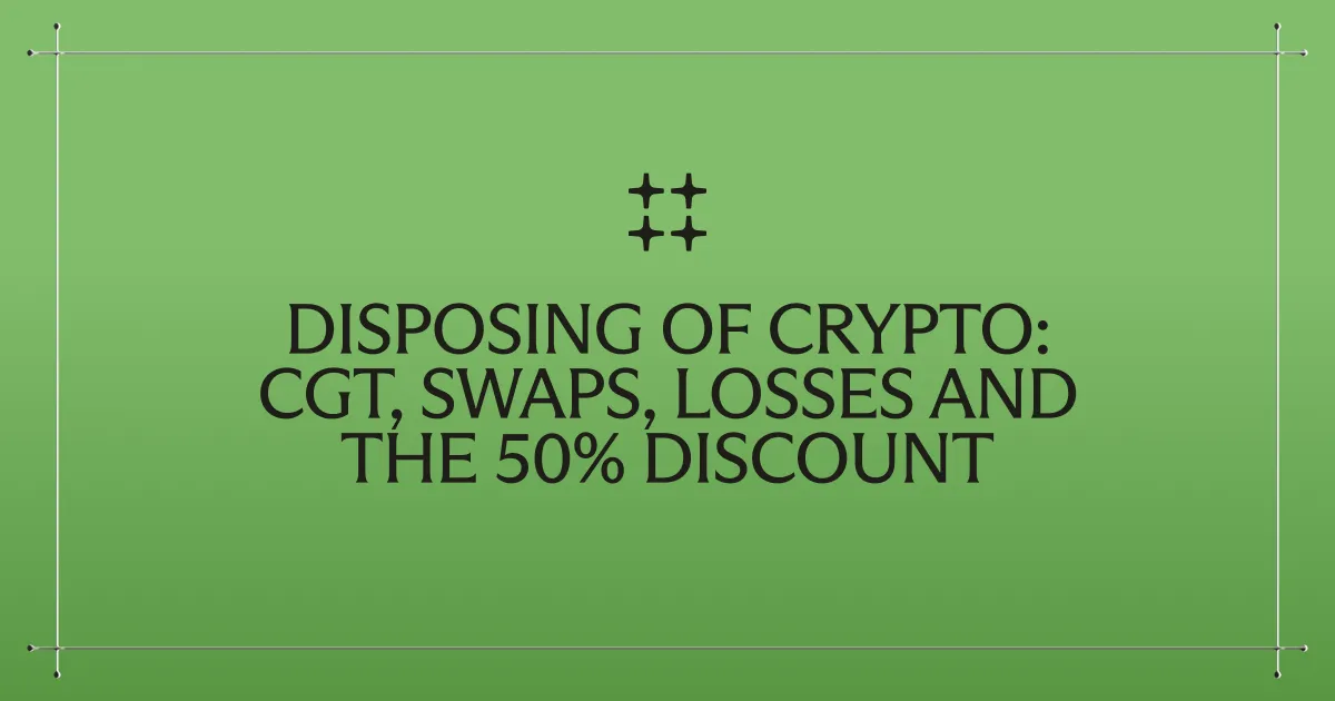 Disposing of crypto: CGT, swaps, losses and the 50% discount