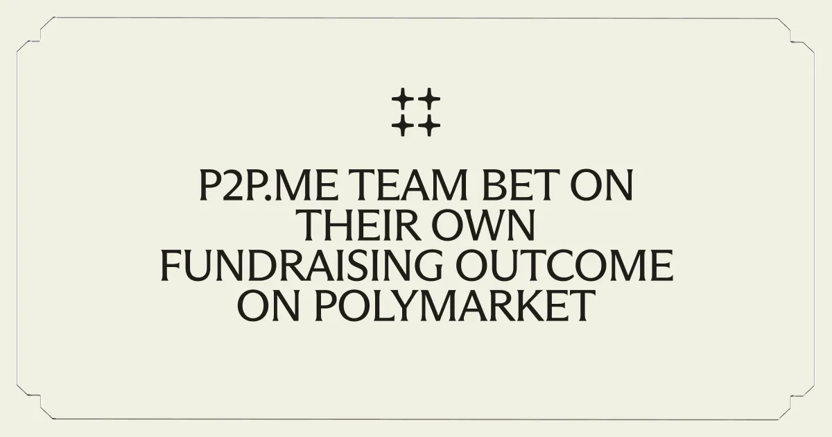 P2P.me Team Bet on Their Own Fundraising Outcome on Polymarket